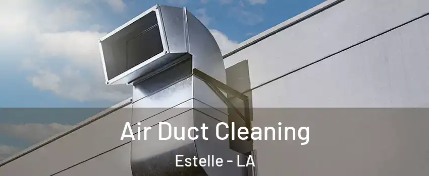 Air Duct Cleaning Estelle - LA