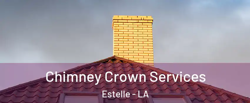 Chimney Crown Services Estelle - LA