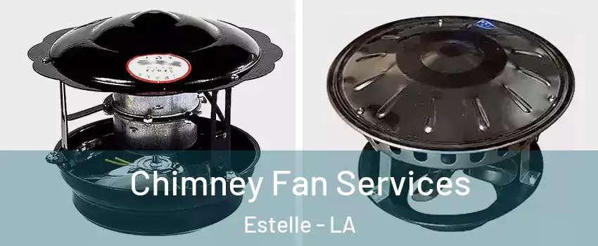  Chimney Fan Services Estelle - LA