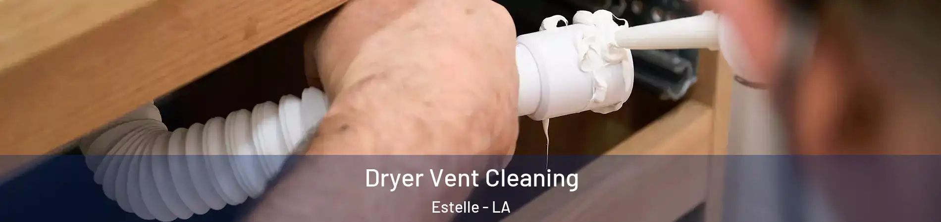  Dryer Vent Cleaning Estelle - LA