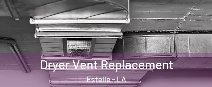  Dryer Vent Replacement Estelle - LA