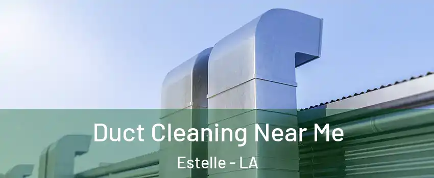  Duct Cleaning Near Me Estelle - LA