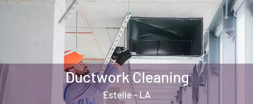  Ductwork Cleaning Estelle - LA