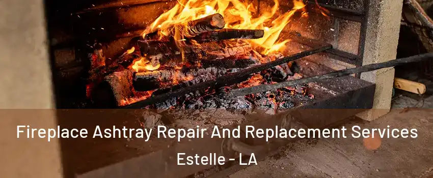  Fireplace Ashtray Repair And Replacement Services Estelle - LA