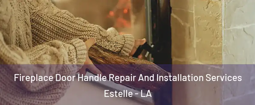  Fireplace Door Handle Repair And Installation Services Estelle - LA