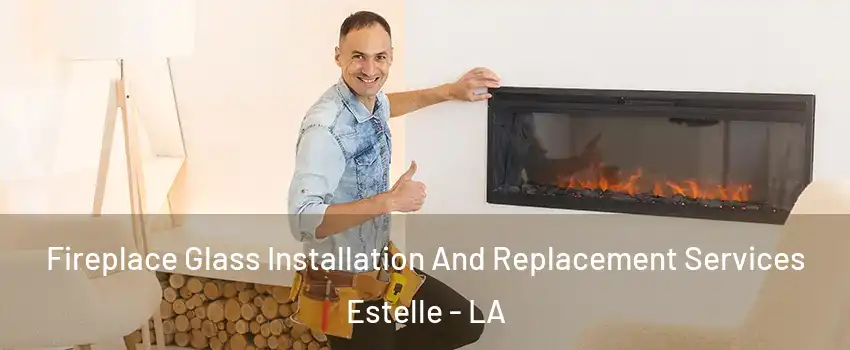  Fireplace Glass Installation And Replacement Services Estelle - LA