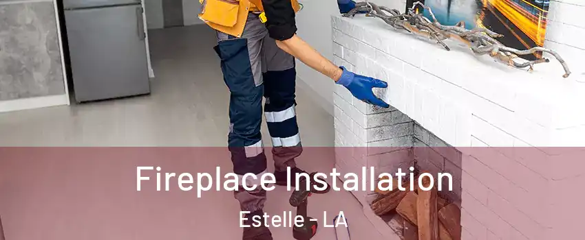  Fireplace Installation Estelle - LA