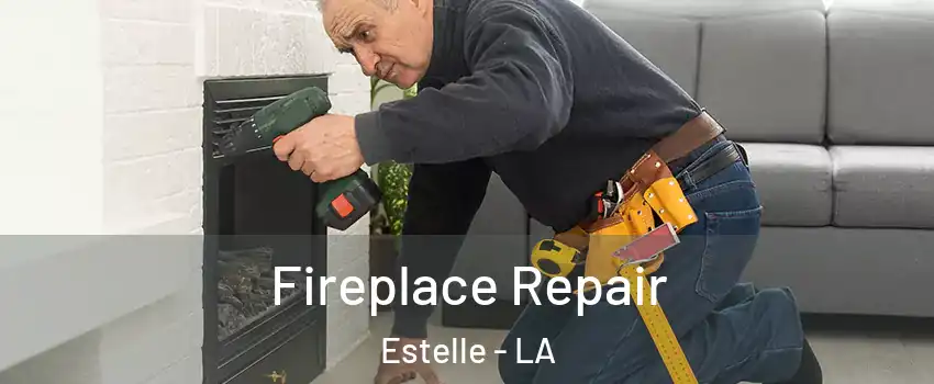 Fireplace Repair Estelle - LA