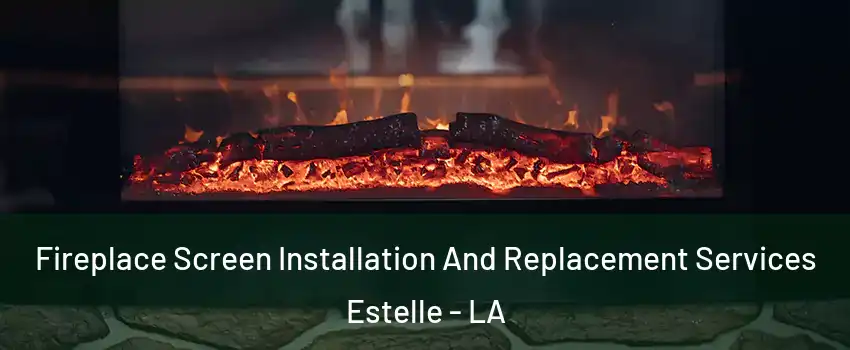  Fireplace Screen Installation And Replacement Services Estelle - LA