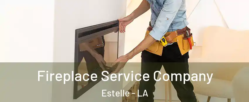 Fireplace Service Company Estelle - LA