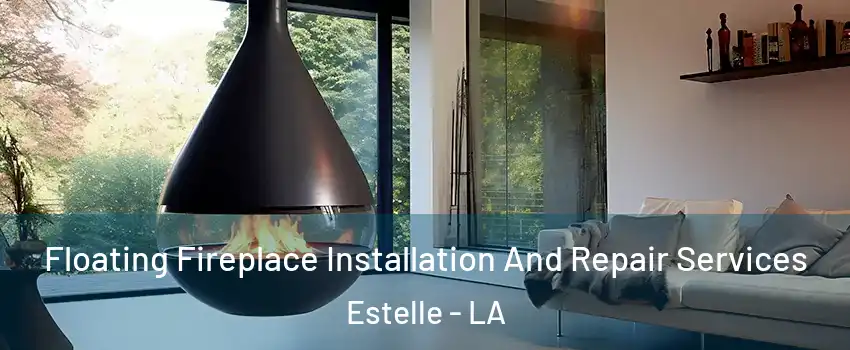 Floating Fireplace Installation And Repair Services Estelle - LA