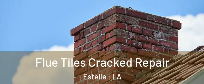 Flue Tiles Cracked Repair Estelle - LA