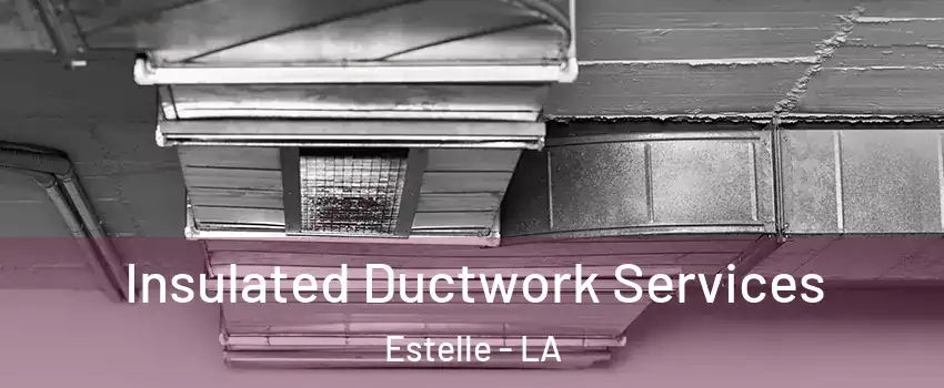  Insulated Ductwork Services Estelle - LA