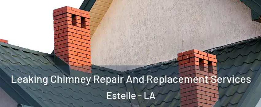  Leaking Chimney Repair And Replacement Services Estelle - LA