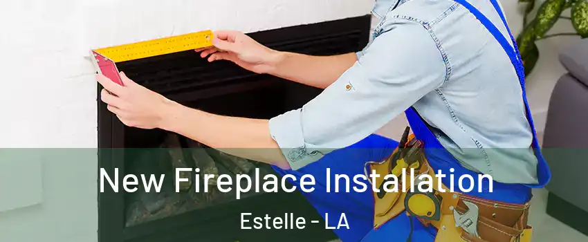  New Fireplace Installation Estelle - LA
