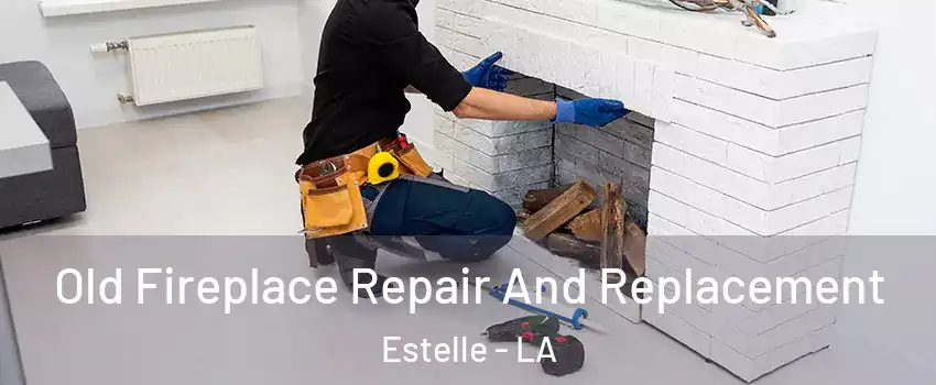 Old Fireplace Repair And Replacement Estelle - LA