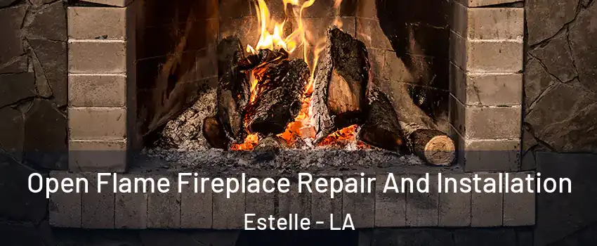 Open Flame Fireplace Repair And Installation Estelle - LA
