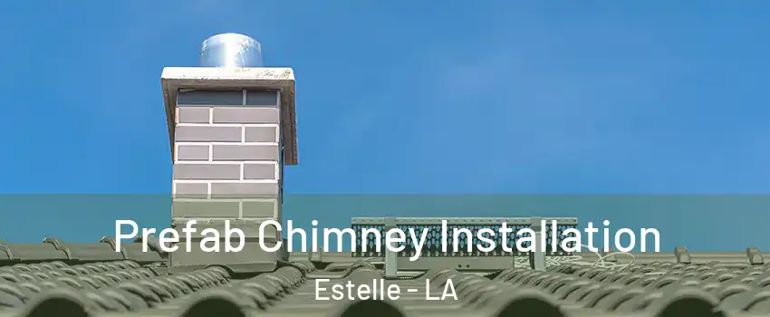  Prefab Chimney Installation Estelle - LA