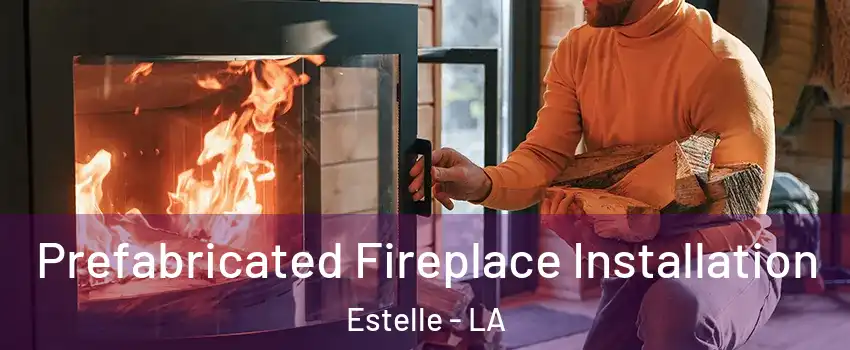  Prefabricated Fireplace Installation Estelle - LA